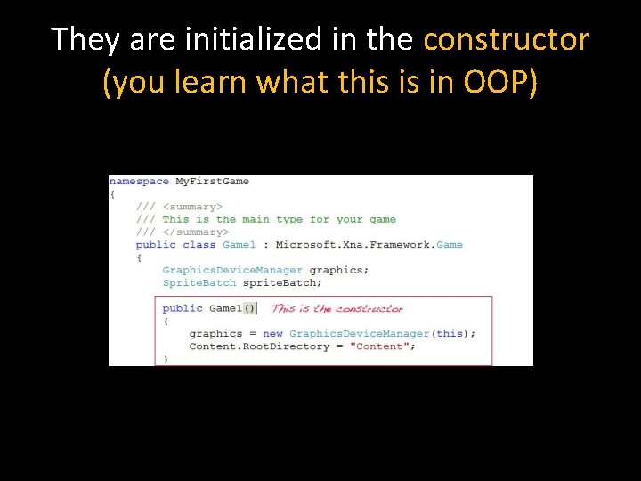 They are initialized in the constructor (you learn what this is in OOP) 