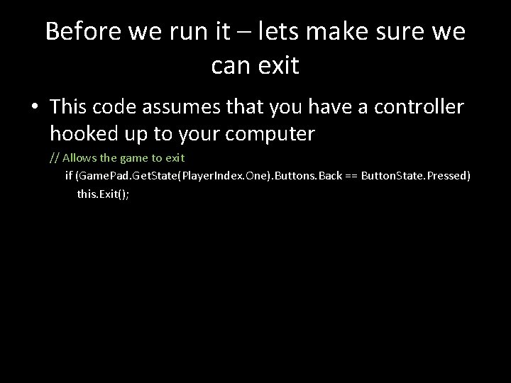 Before we run it – lets make sure we can exit • This code