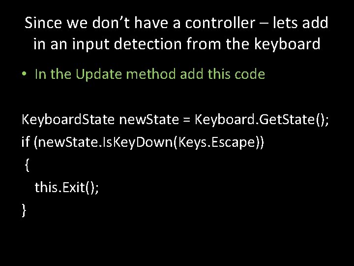 Since we don’t have a controller – lets add in an input detection from