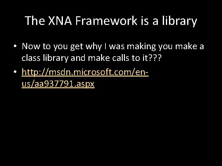 The XNA Framework is a library • Now to you get why I was
