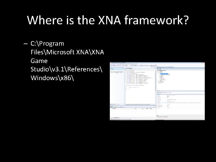 Where is the XNA framework? – C: Program FilesMicrosoft XNAXNA Game Studiov 3. 1References