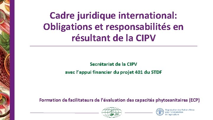 Cadre juridique international: Obligations et responsabilités en résultant de la CIPV Secrétariat de la