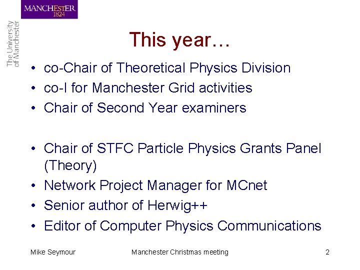 This year… • co-Chair of Theoretical Physics Division • co-I for Manchester Grid activities