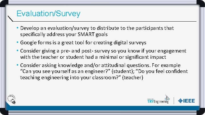 Evaluation/Survey • Develop an evaluation/survey to distribute to the participants that specifically address your