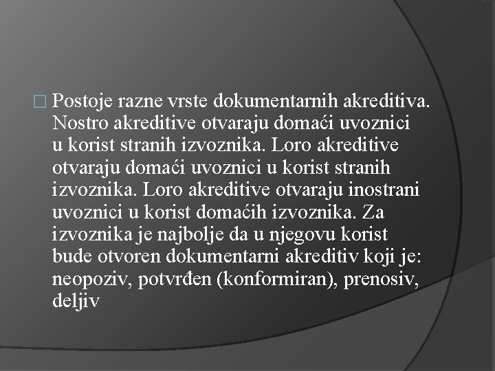 � Postoje razne vrste dokumentarnih akreditiva. Nostro akreditive otvaraju domaći uvoznici u korist stranih