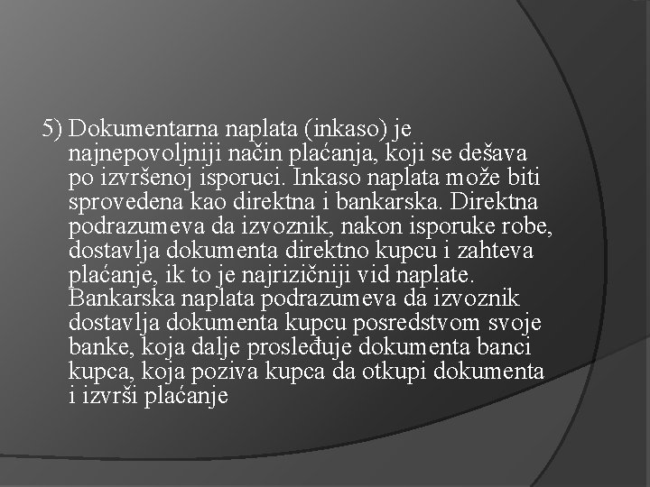 5) Dokumentarna naplata (inkaso) je najnepovoljniji način plaćanja, koji se dešava po izvršenoj isporuci.