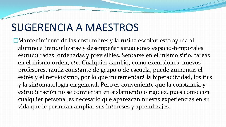 SUGERENCIA A MAESTROS �Mantenimiento de las costumbres y la rutina escolar: esto ayuda al