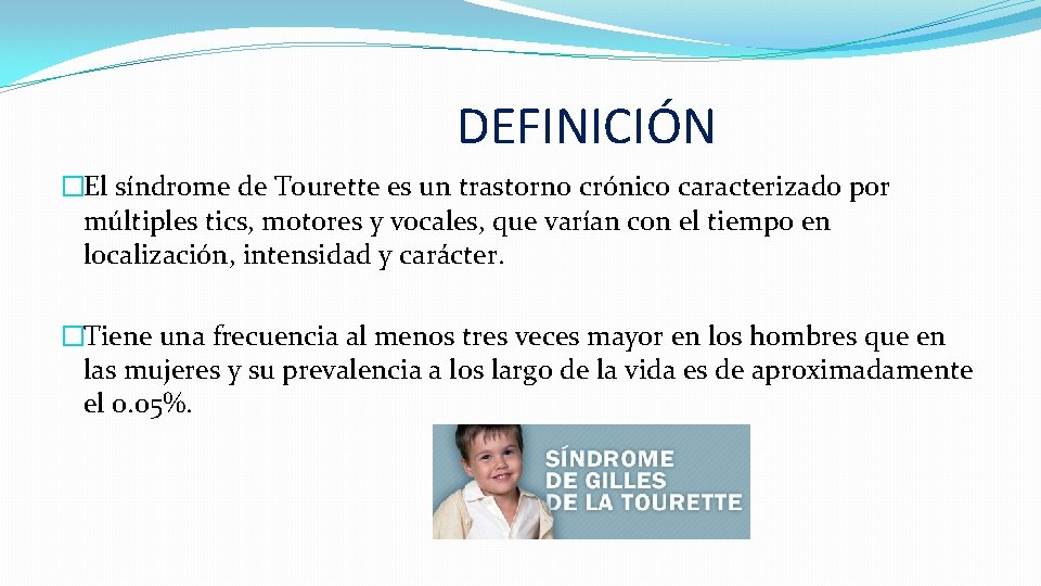 DEFINICIÓN �El síndrome de Tourette es un trastorno crónico caracterizado por múltiples tics, motores