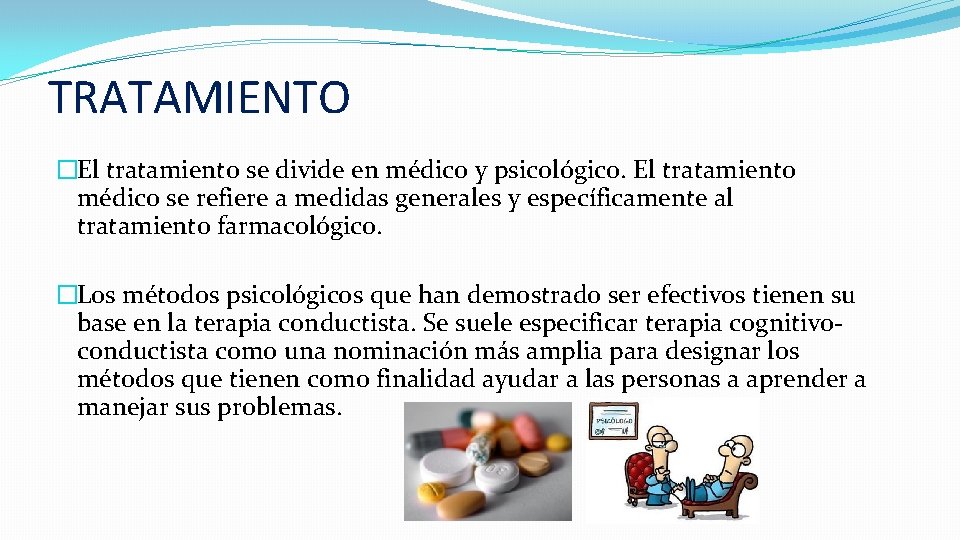 TRATAMIENTO �El tratamiento se divide en médico y psicológico. El tratamiento médico se refiere