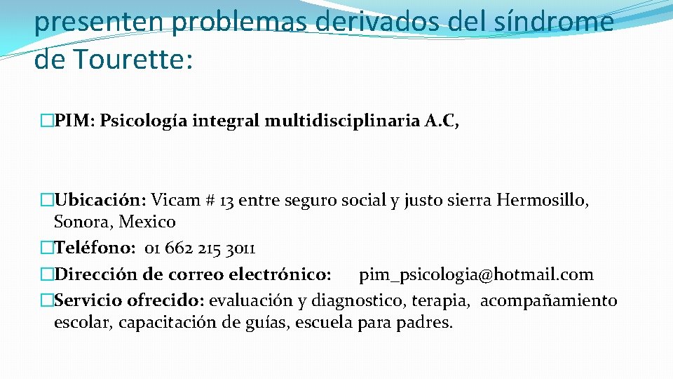 presenten problemas derivados del síndrome de Tourette: �PIM: Psicología integral multidisciplinaria A. C, �Ubicación: