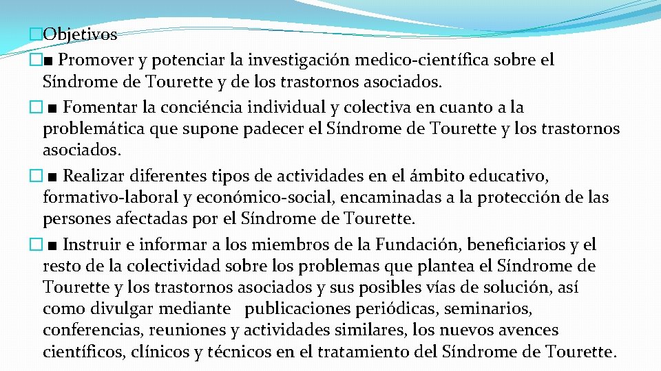 �Objetivos �■ Promover y potenciar la investigación medico-científica sobre el Síndrome de Tourette y