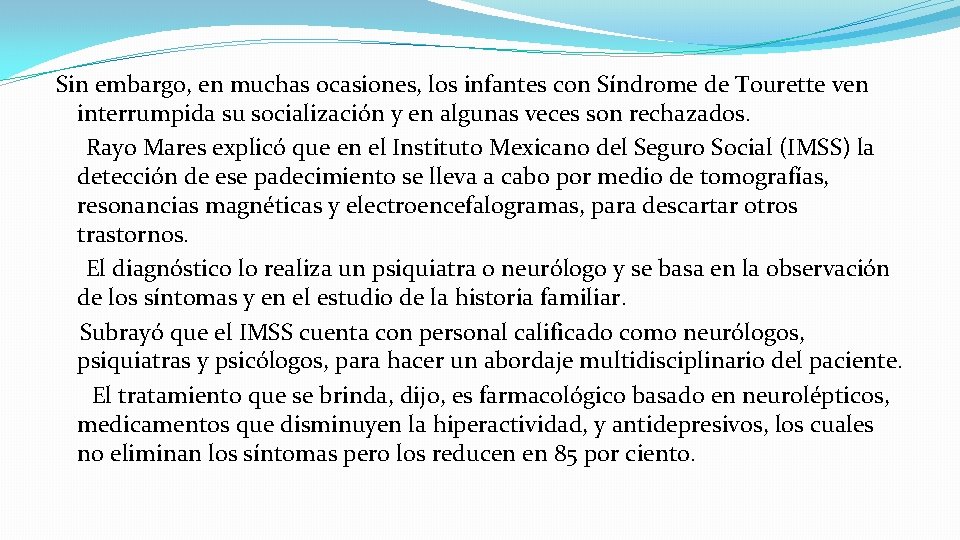 Sin embargo, en muchas ocasiones, los infantes con Síndrome de Tourette ven interrumpida su