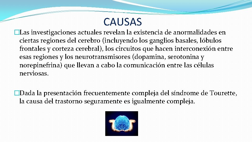 CAUSAS �Las investigaciones actuales revelan la existencia de anormalidades en ciertas regiones del cerebro