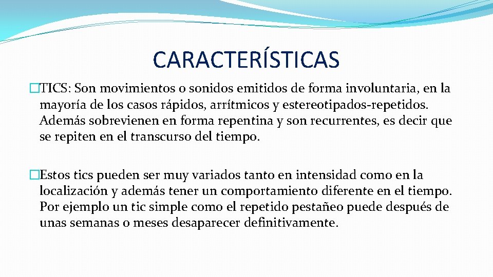 CARACTERÍSTICAS �TICS: Son movimientos o sonidos emitidos de forma involuntaria, en la mayoría de