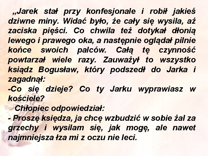 „Jarek stał przy konfesjonale i robił jakieś dziwne miny. Widać było, że cały się