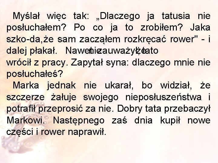 Myślał więc tak: „Dlaczego ja tatusia nie posłuchałem? Po co ja to zrobiłem? Jaka