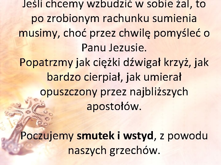 Jeśli chcemy wzbudzić w sobie żal, to po zrobionym rachunku sumienia musimy, choć przez