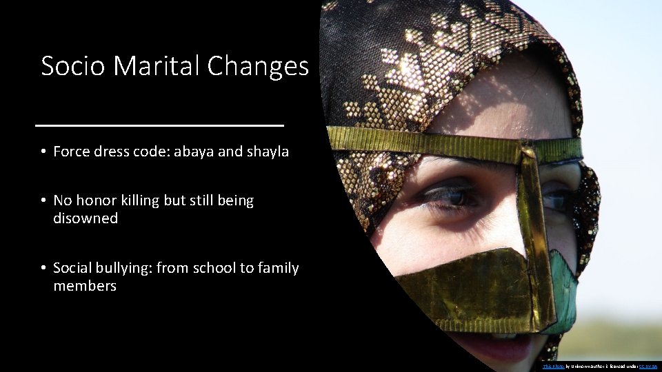 Socio Marital Changes • Force dress code: abaya and shayla • No honor killing