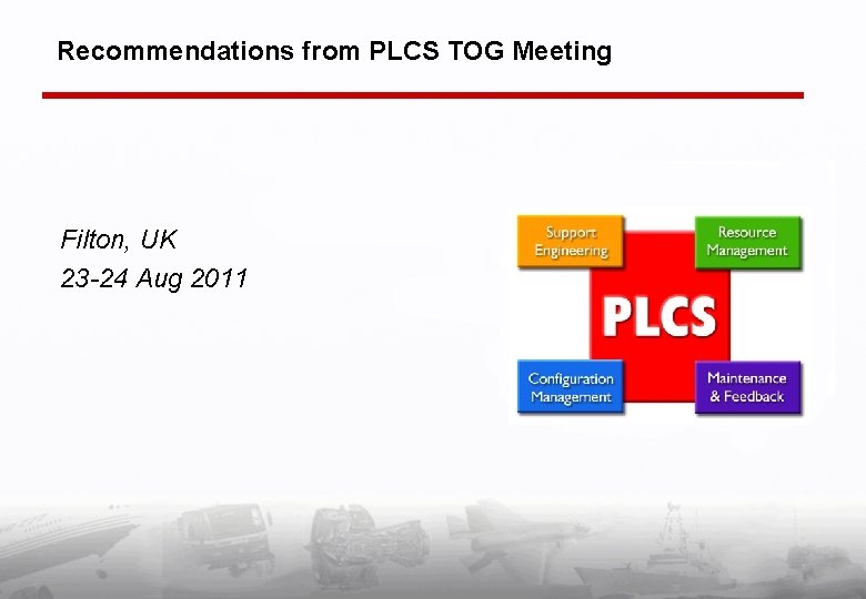 Recommendations from PLCS TOG Meeting Filton, UK 23 -24 Aug 2011 