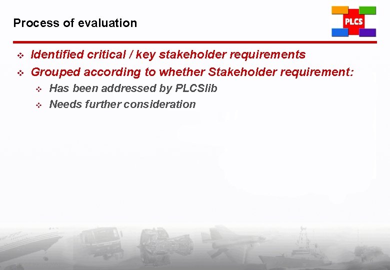 Process of evaluation v v Identified critical / key stakeholder requirements Grouped according to