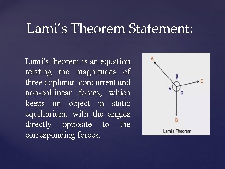 Lami’s Theorem Statement: Lami's theorem is an equation relating the magnitudes of three coplanar,