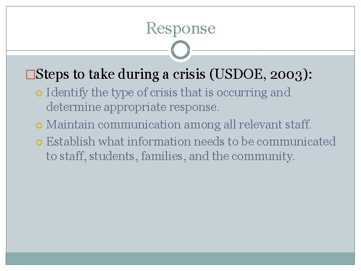 Response �Steps to take during a crisis (USDOE, 2003): Identify the type of crisis