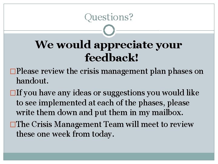 Questions? We would appreciate your feedback! �Please review the crisis management plan phases on