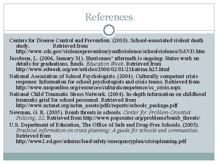References Centers for Disease Control and Prevention. (2010). School-associated violent death study. Retrieved from