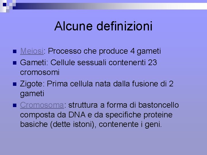 Alcune definizioni n n Meiosi: Processo che produce 4 gameti Gameti: Cellule sessuali contenenti