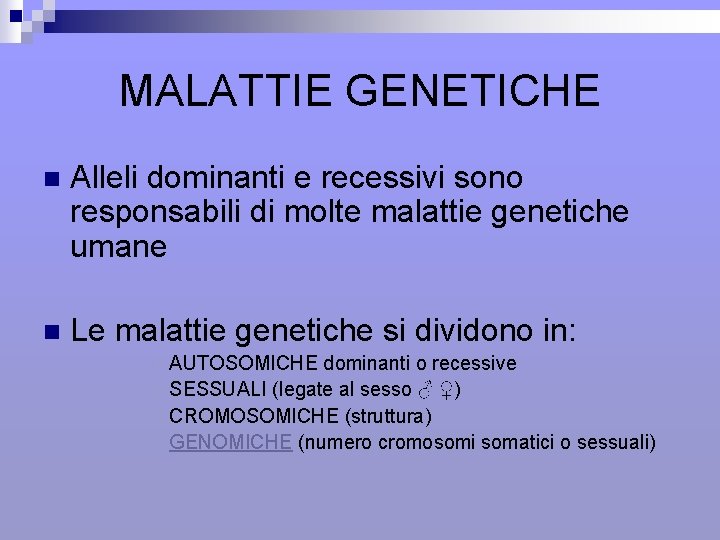 MALATTIE GENETICHE n Alleli dominanti e recessivi sono responsabili di molte malattie genetiche umane