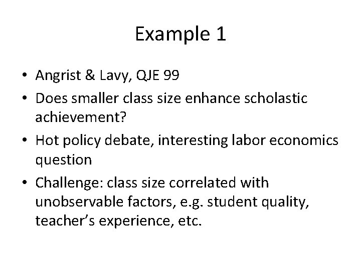 Example 1 • Angrist & Lavy, QJE 99 • Does smaller class size enhance