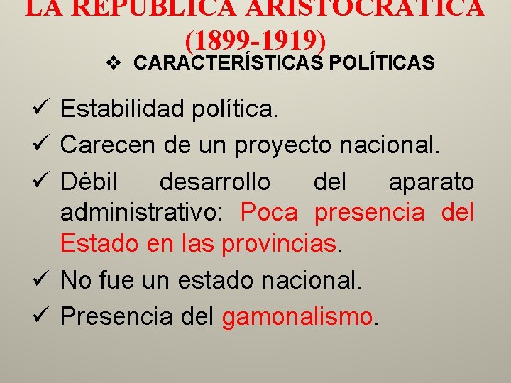 LA REPÚBLICA ARISTOCRÁTICA (1899 -1919) v CARACTERÍSTICAS POLÍTICAS ü Estabilidad política. ü Carecen de