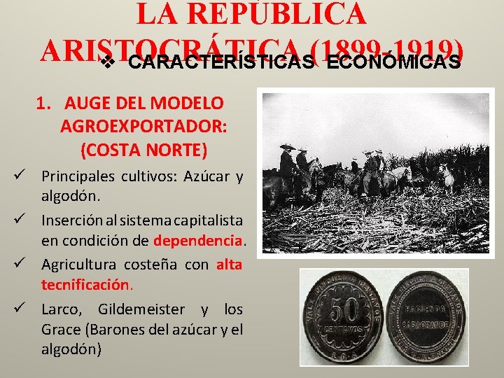 LA REPÚBLICA ARISTOCRÁTICA v CARACTERÍSTICAS(1899 -1919) ECONÓMICAS 1. AUGE DEL MODELO AGROEXPORTADOR: (COSTA NORTE)