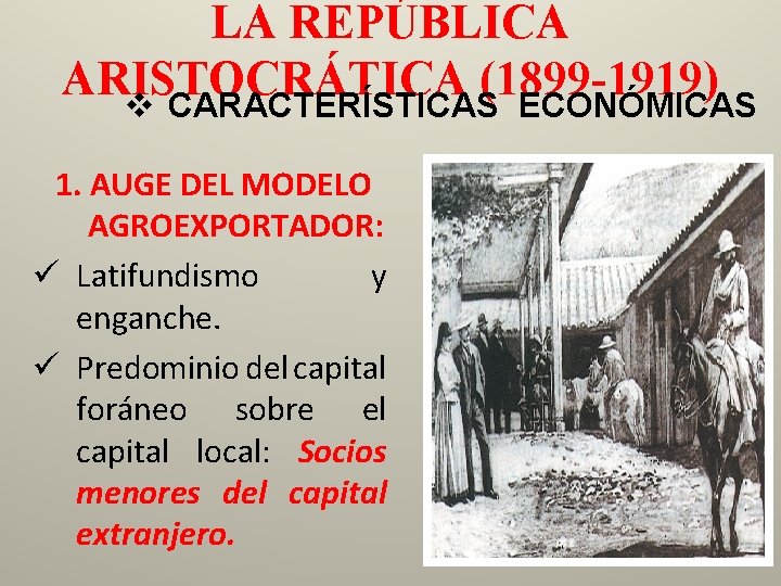 LA REPÚBLICA ARISTOCRÁTICA (1899 -1919) v CARACTERÍSTICAS ECONÓMICAS 1. AUGE DEL MODELO AGROEXPORTADOR: ü