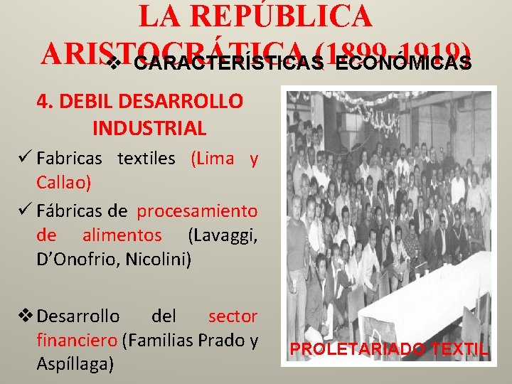 LA REPÚBLICA ARISTOCRÁTICA v CARACTERÍSTICAS(1899 -1919) ECONÓMICAS 4. DEBIL DESARROLLO INDUSTRIAL ü Fabricas textiles