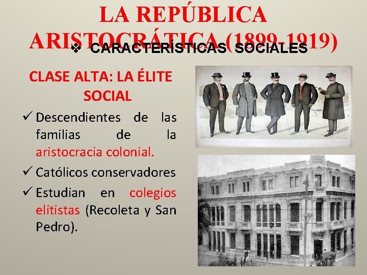 LA REPÚBLICA ARISTOCRÁTICA v CARACTERÍSTICAS(1899 -1919) SOCIALES CLASE ALTA: LA ÉLITE SOCIAL ü Descendientes