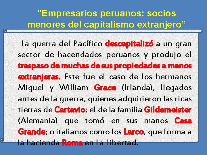 “Empresarios peruanos: socios menores del capitalismo extranjero” La guerra del Pacífico descapitalizó a un