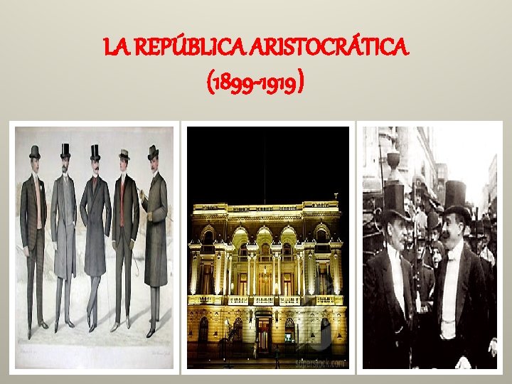 LA REPÚBLICA ARISTOCRÁTICA (1899 -1919) 