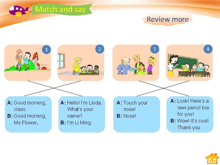 Match and say 1 A: Good morning, class. B: Good morning, Ms Flower. Review