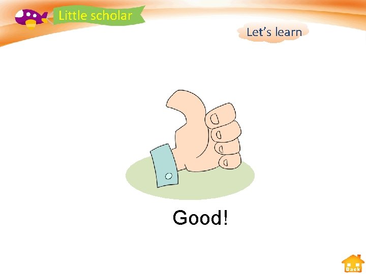Little scholar Let’s learn Good! Back 