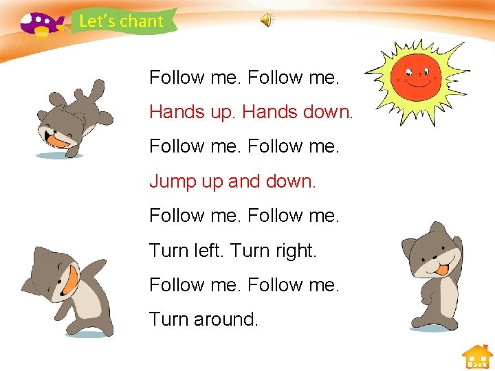 Let’s chant Follow me. Hands up. Hands down. Follow me. Jump up and down.