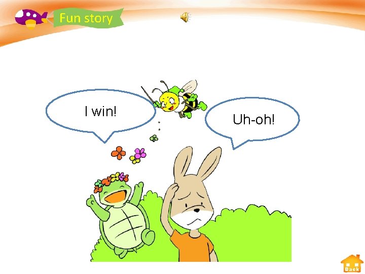 Fun story I win! Uh-oh! Back 