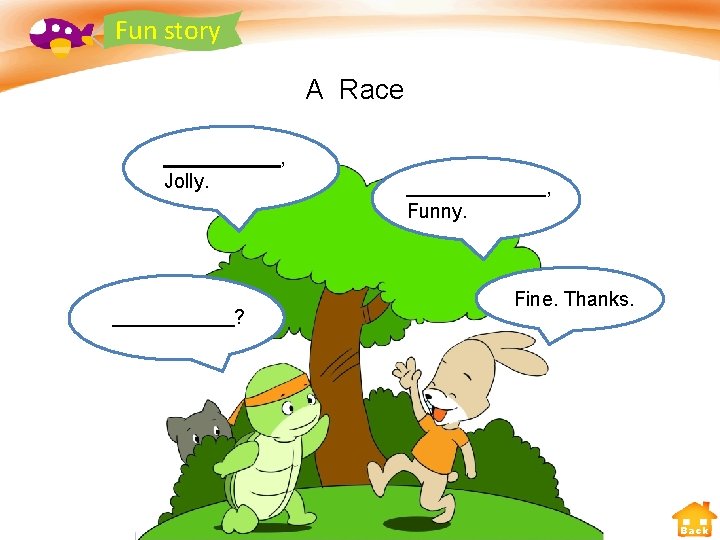 Fun story A Race , Jolly. , Funny. ? Fine. Thanks. Back 