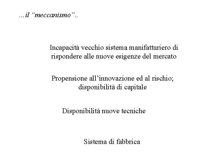 …il “meccanismo”. . Incapacità vecchio sistema manifatturiero di rispondere alle nuove esigenze del mercato