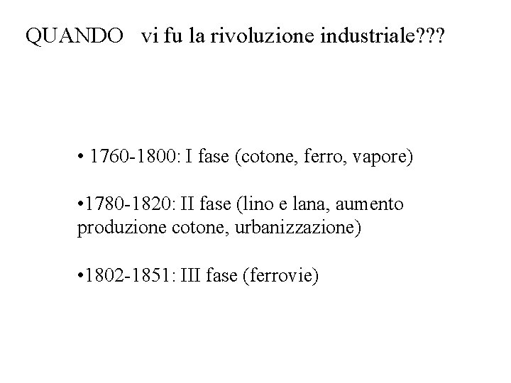 QUANDO vi fu la rivoluzione industriale? ? ? • 1760 -1800: I fase (cotone,