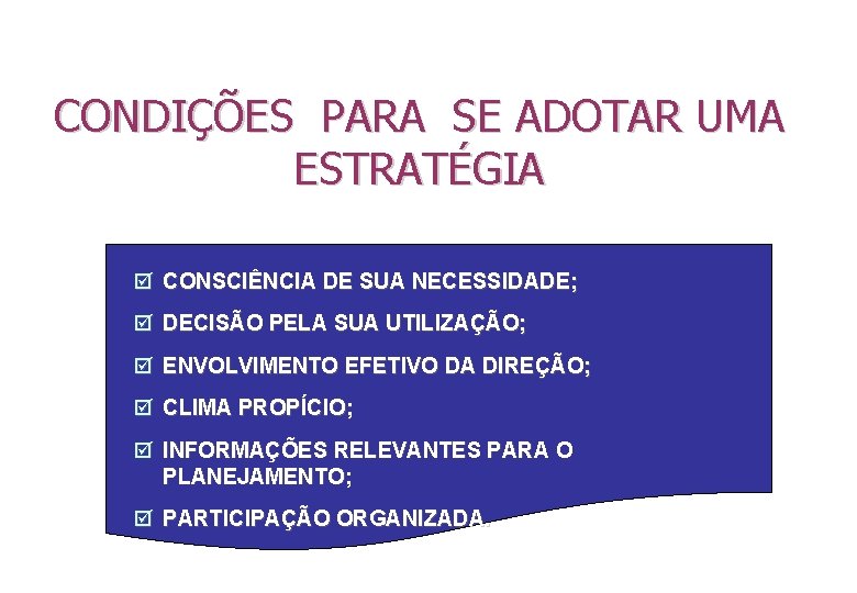 CONDIÇÕES PARA SE ADOTAR UMA ESTRATÉGIA þ CONSCIÊNCIA DE SUA NECESSIDADE; þ DECISÃO PELA