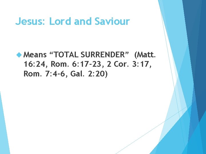 Jesus: Lord and Saviour Means “TOTAL SURRENDER” (Matt. 16: 24, Rom. 6: 17 -23,