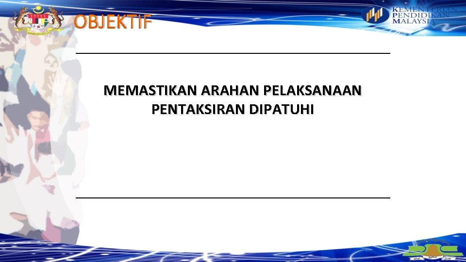 OBJEKTIF MEMASTIKAN ARAHAN PELAKSANAAN PENTAKSIRAN DIPATUHI 