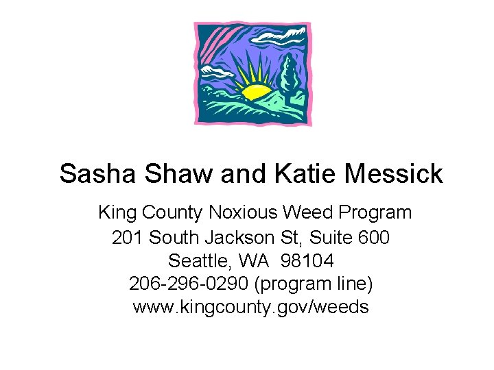 Sasha Shaw and Katie Messick King County Noxious Weed Program 201 South Jackson St,