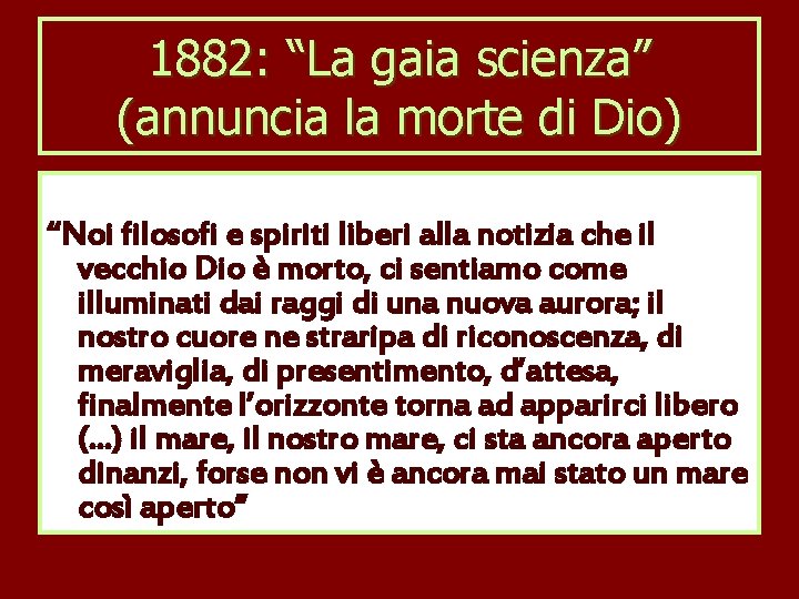 1882: “La gaia scienza” (annuncia la morte di Dio) “Noi filosofi e spiriti liberi